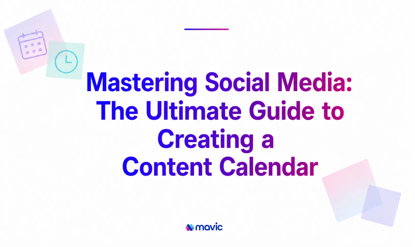 Mastering Social Media: The Ultimate Guide to Creating a Content Calendar