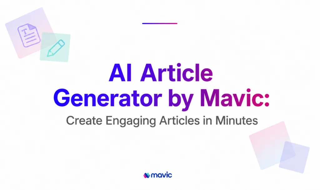 AI Article Generator by Mavic: Create Engaging Articles in Minutes