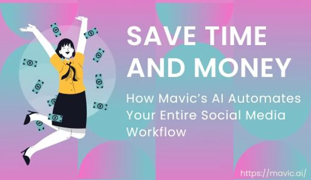 Save Time and Money: How Mavic’s AI Automates Your Entire Social Media Workflow