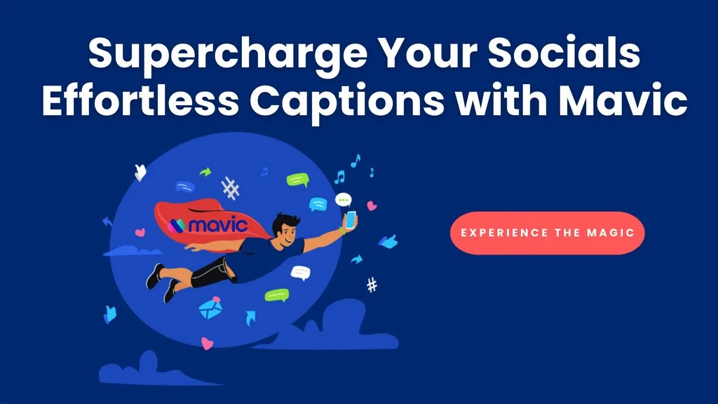 Supercharge Your Socials with Mavic: Effortless Caption Creation for Every Platform