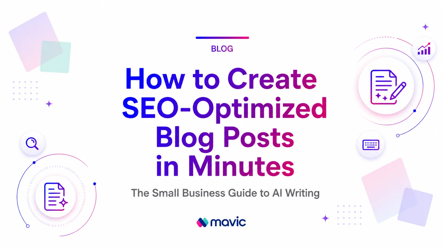 How to Create SEO-Optimized Blog Posts in Minutes: The Small Business Guide to AI Writing