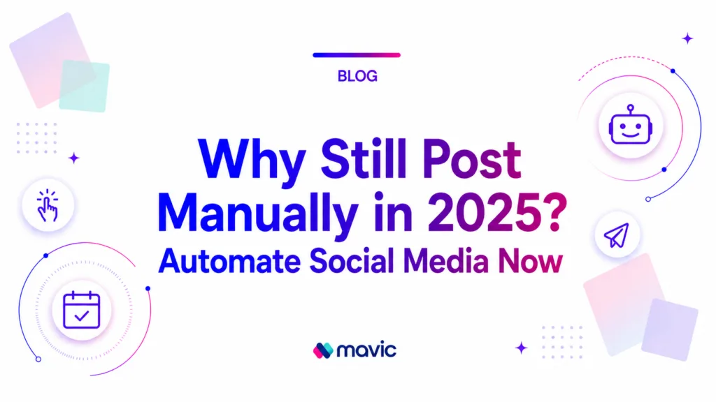 Why Still Post Manually in 2025? Automate Social Media Now