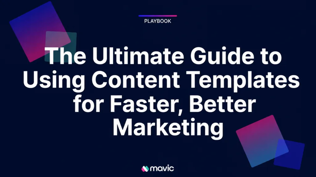 The Ultimate Guide to Using Content Templates for Faster, Better Marketing