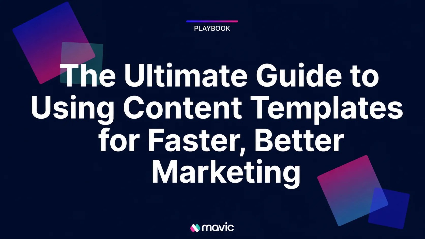 The Ultimate Guide to Using Content Templates for Faster, Better Marketing