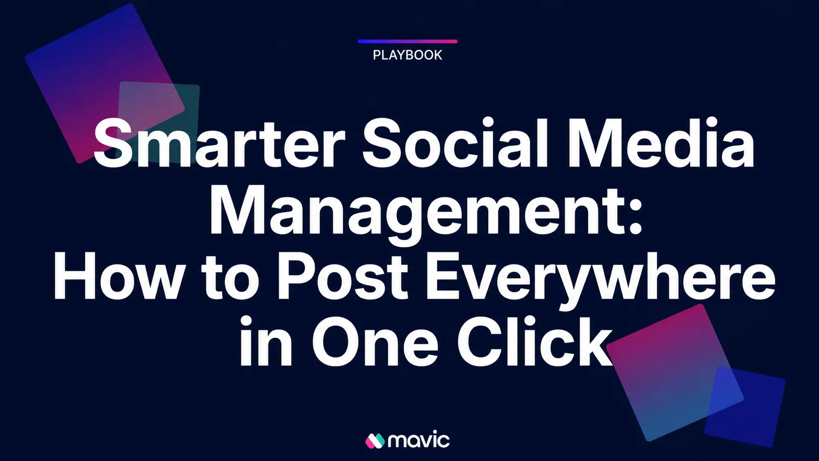 Smarter Social Media Management: How to Post Everywhere in One Click