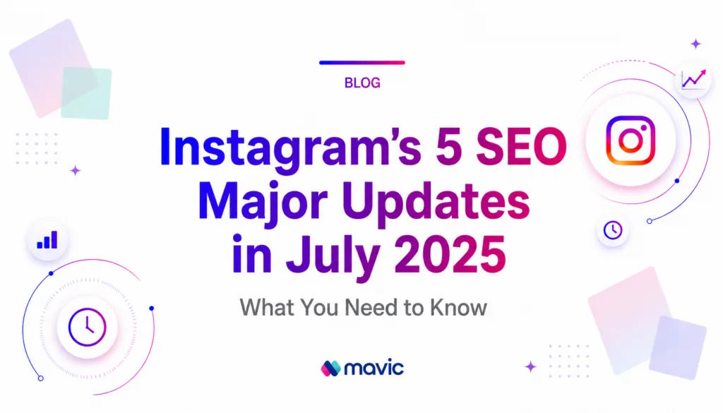Instagram’s 5 SEO Major Updates in July 2025: What You Need to Know
