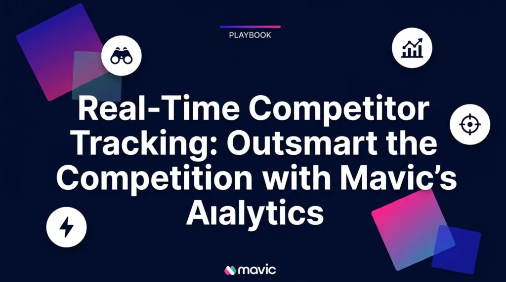 Real-Time Competitor Tracking: Outsmart the Competition with Mavic’s Analytics