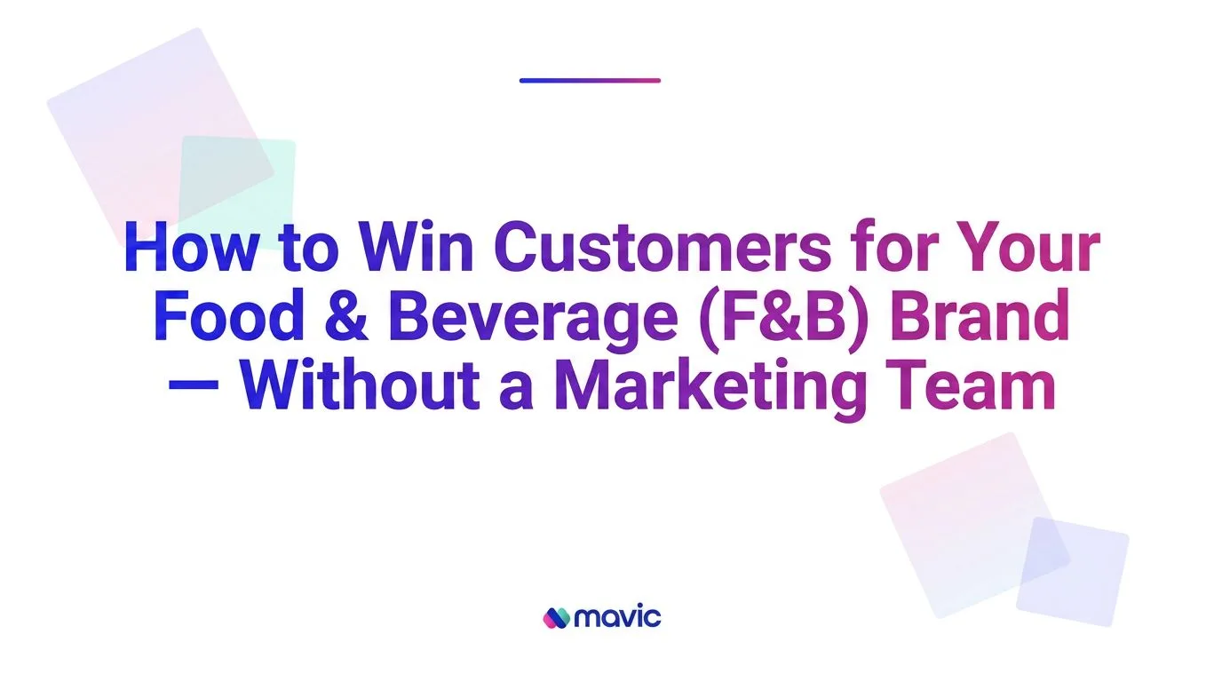 How to Win Customers for Your Food & Beverage (F&B) Brand — Without a Marketing Team