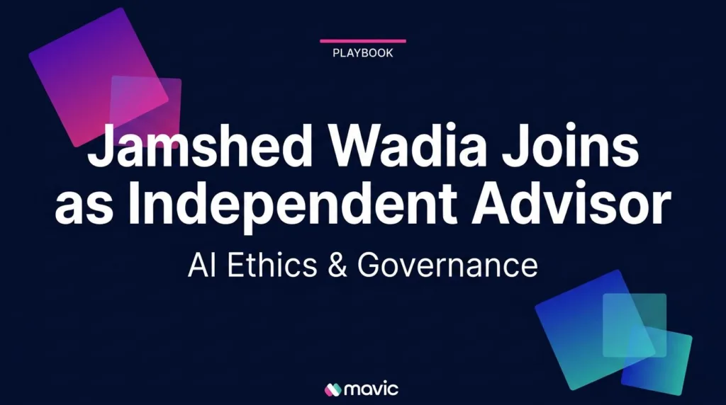 Mavic.ai brings in Jamshed Wadia as an Independent Advisor for AI Ethics & Governance