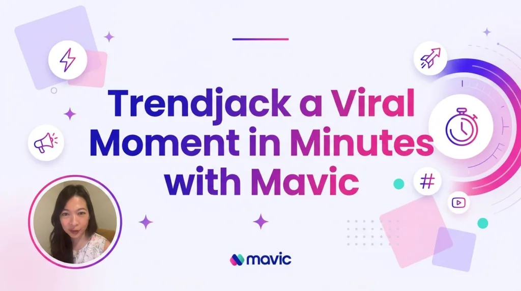 Trendjack a Viral Moment in Minutes with Mavic