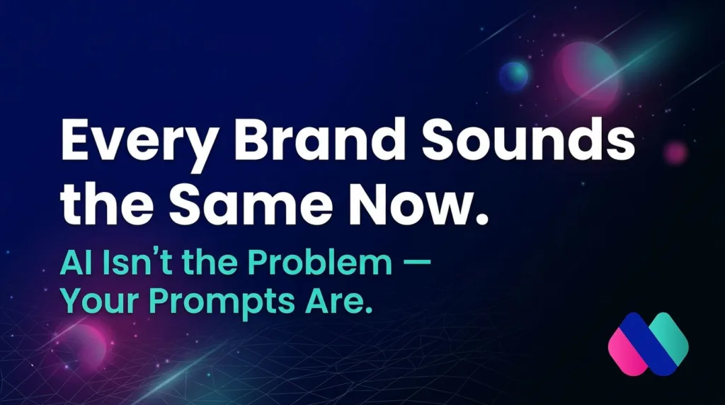 Every Brand Sounds the Same Now. AI Isn’t the Problem — Your Prompts Are.